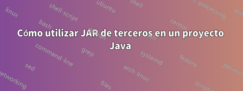 Cómo utilizar JAR de terceros en un proyecto Java