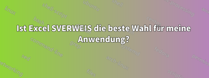 Ist Excel SVERWEIS die beste Wahl für meine Anwendung?