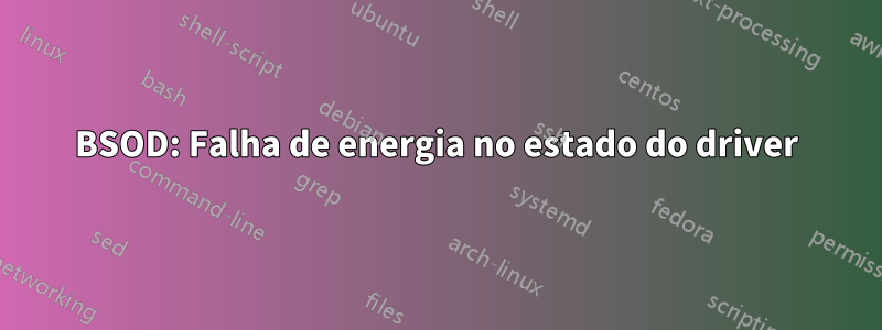 BSOD: Falha de energia no estado do driver