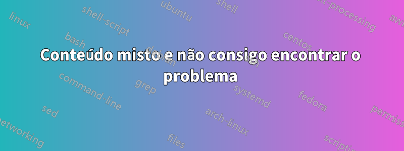 Conteúdo misto e não consigo encontrar o problema