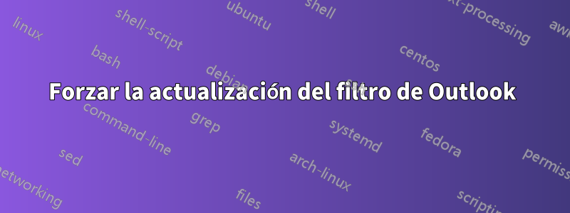 Forzar la actualización del filtro de Outlook