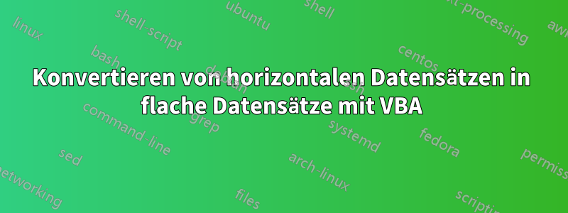 Konvertieren von horizontalen Datensätzen in flache Datensätze mit VBA