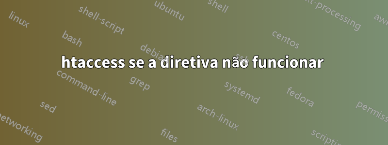 htaccess se a diretiva não funcionar