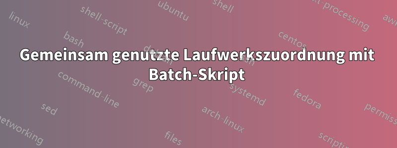 Gemeinsam genutzte Laufwerkszuordnung mit Batch-Skript