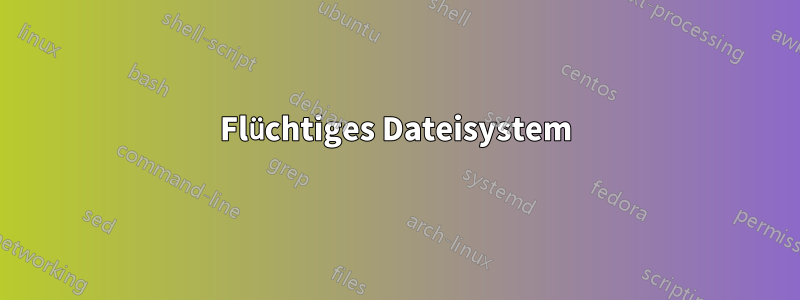 Flüchtiges Dateisystem