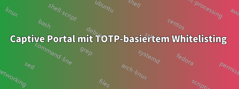 Captive Portal mit TOTP-basiertem Whitelisting