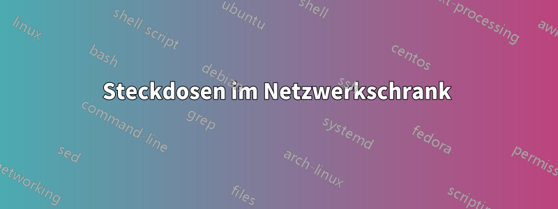 Steckdosen im Netzwerkschrank