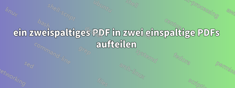 ein zweispaltiges PDF in zwei einspaltige PDFs aufteilen