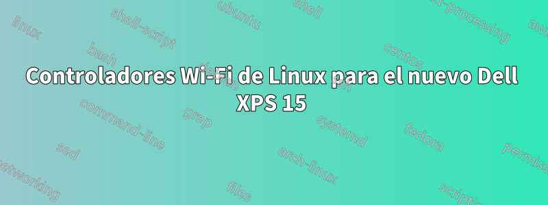 Controladores Wi-Fi de Linux para el nuevo Dell XPS 15