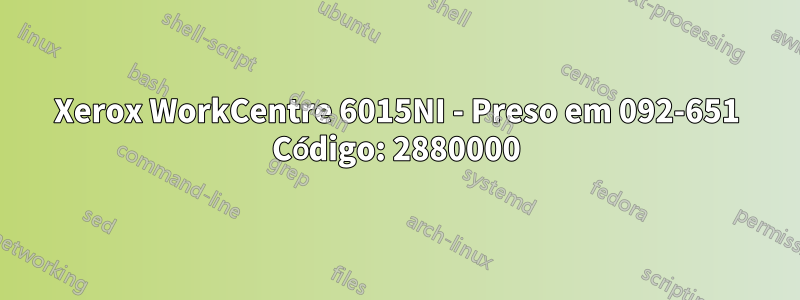 Xerox WorkCentre 6015NI - Preso em 092-651 Código: 2880000