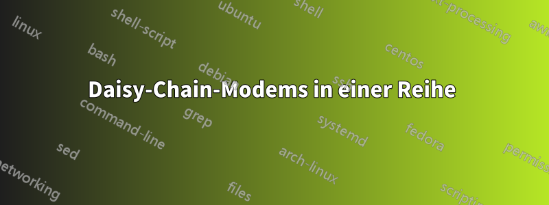 Daisy-Chain-Modems in einer Reihe