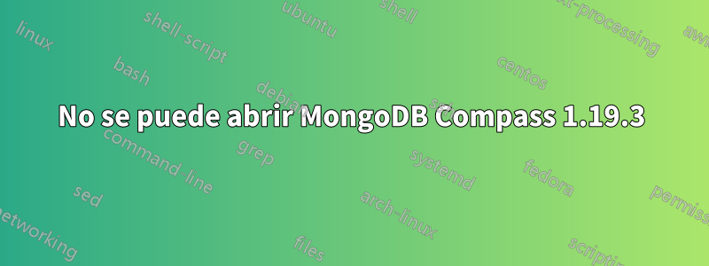 No se puede abrir MongoDB Compass 1.19.3