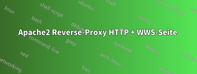 Apache2 Reverse-Proxy HTTP + WWS-Seite