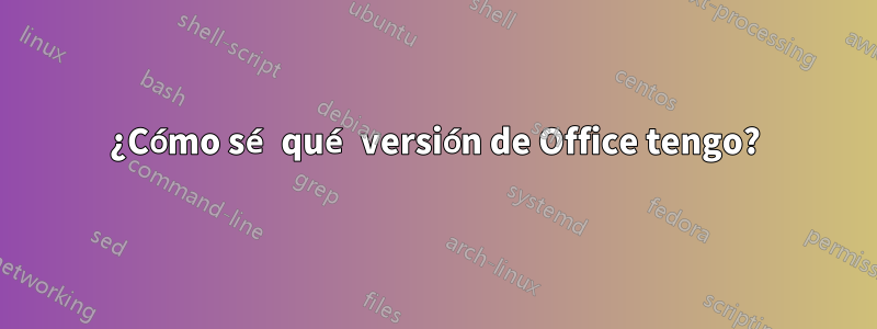 ¿Cómo sé qué versión de Office tengo?