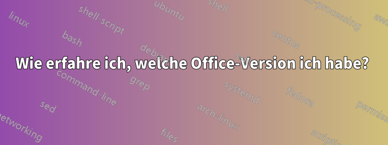 Wie erfahre ich, welche Office-Version ich habe?