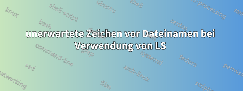 unerwartete Zeichen vor Dateinamen bei Verwendung von LS