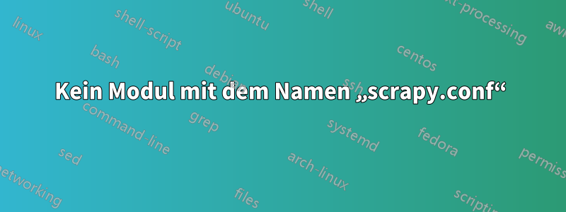 Kein Modul mit dem Namen „scrapy.conf“