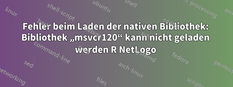 Fehler beim Laden der nativen Bibliothek: Bibliothek „msvcr120“ kann nicht geladen werden R NetLogo