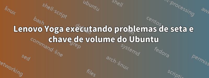 Lenovo Yoga executando problemas de seta e chave de volume do Ubuntu