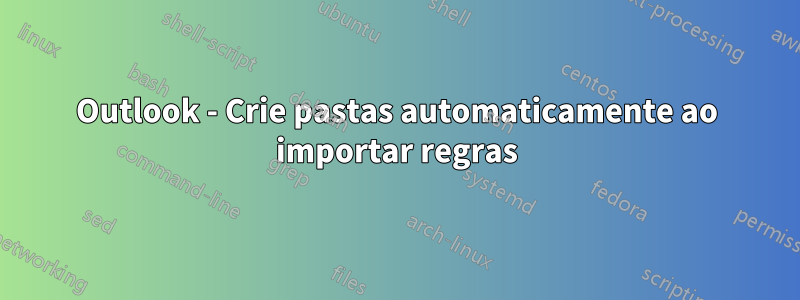 Outlook - Crie pastas automaticamente ao importar regras