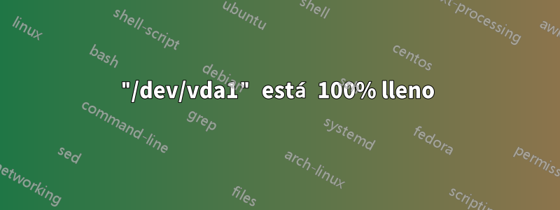 "/dev/vda1" está 100% lleno