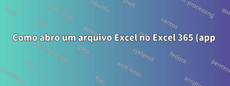 Como abro um arquivo Excel no Excel 365 (app) no modo protegido contra gravação?