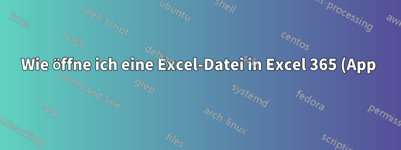 Wie öffne ich eine Excel-Datei in Excel 365 (App) im schreibgeschützten Modus?