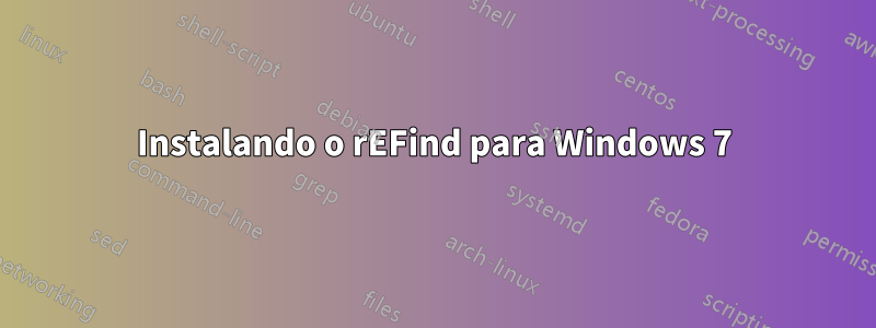 Instalando o rEFind para Windows 7