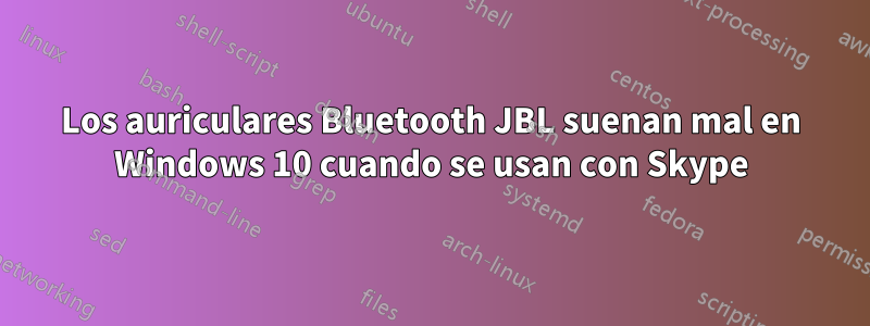 Los auriculares Bluetooth JBL suenan mal en Windows 10 cuando se usan con Skype