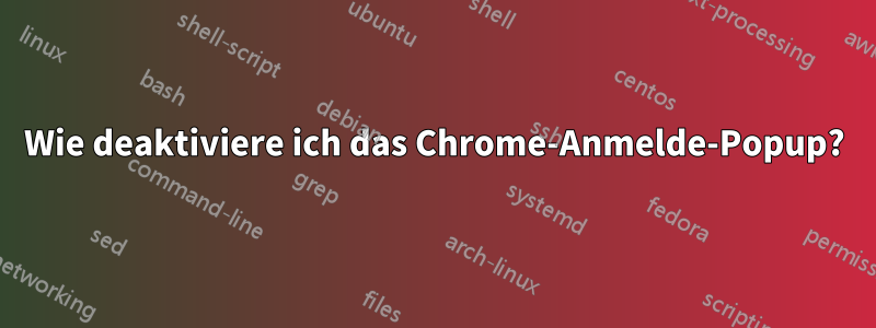 Wie deaktiviere ich das Chrome-Anmelde-Popup?