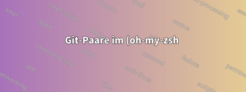 Git-Paare im (oh-my-zsh)-Terminal anzeigen