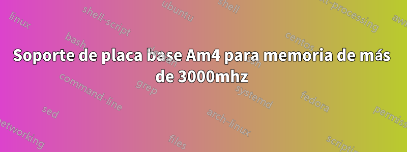 Soporte de placa base Am4 para memoria de más de 3000mhz