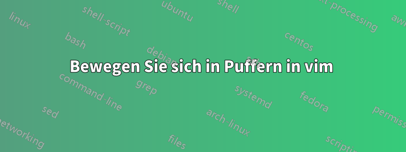 Bewegen Sie sich in Puffern in vim