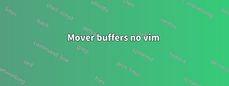 Mover buffers no vim