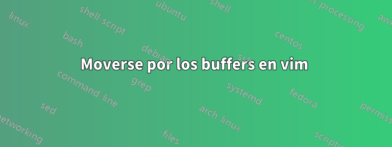 Moverse por los buffers en vim