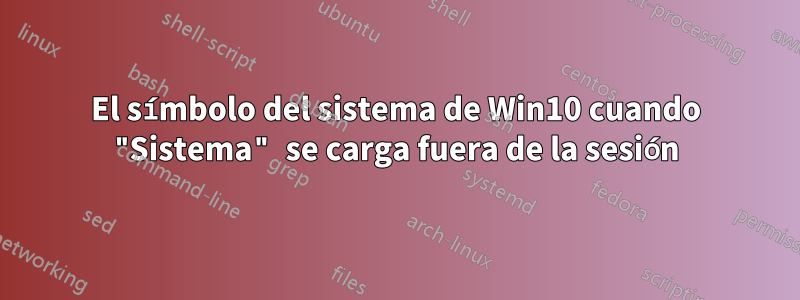 El símbolo del sistema de Win10 cuando "Sistema" se carga fuera de la sesión