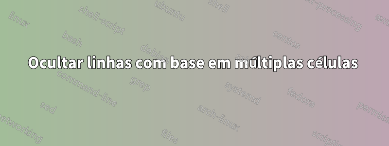 Ocultar linhas com base em múltiplas células