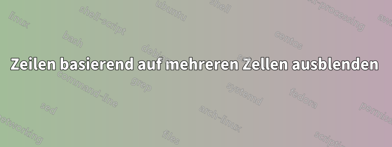 Zeilen basierend auf mehreren Zellen ausblenden