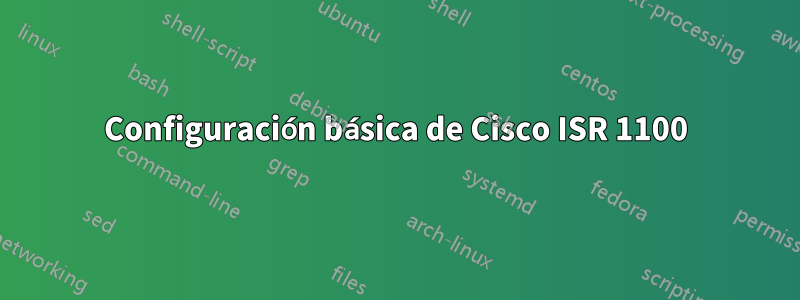 Configuración básica de Cisco ISR 1100