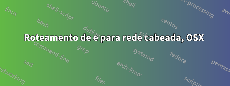 Roteamento de e para rede cabeada, OSX