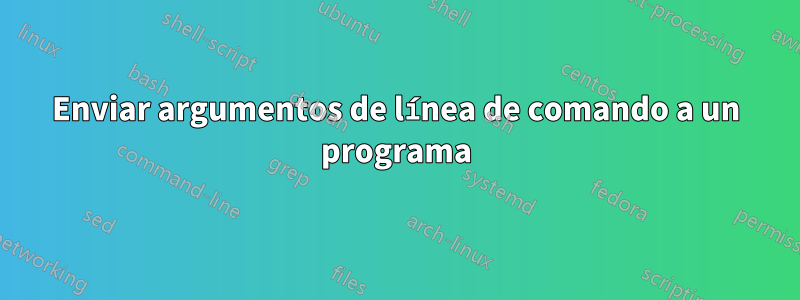 Enviar argumentos de línea de comando a un programa