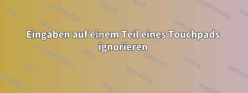 Eingaben auf einem Teil eines Touchpads ignorieren