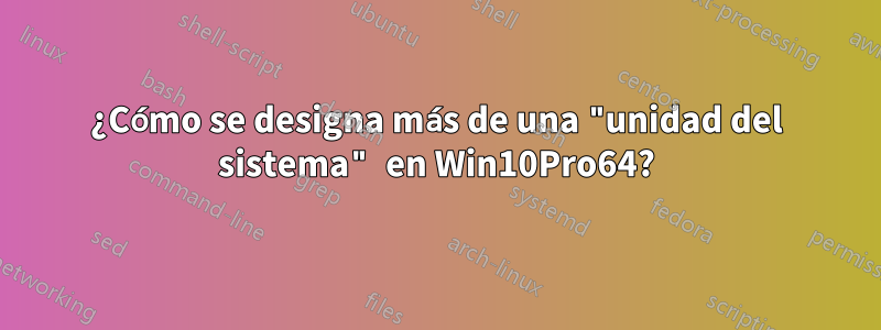¿Cómo se designa más de una "unidad del sistema" en Win10Pro64?