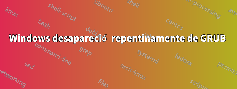 Windows desapareció repentinamente de GRUB
