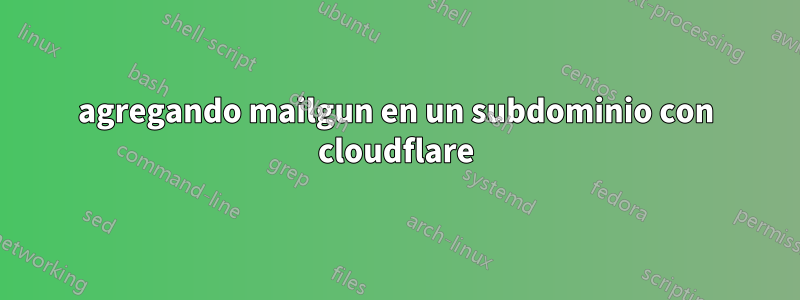 agregando mailgun en un subdominio con cloudflare