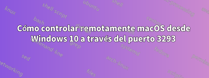 Cómo controlar remotamente macOS desde Windows 10 a través del puerto 3293