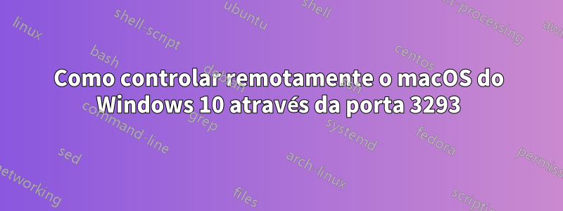 Como controlar remotamente o macOS do Windows 10 através da porta 3293
