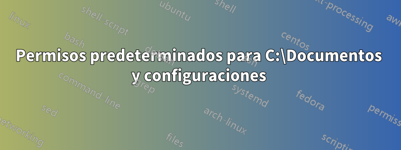 Permisos predeterminados para C:\Documentos y configuraciones