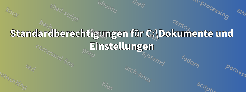 Standardberechtigungen für C:\Dokumente und Einstellungen