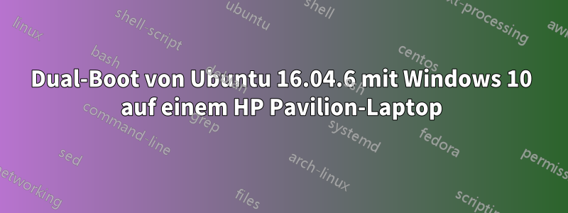 Dual-Boot von Ubuntu 16.04.6 mit Windows 10 auf einem HP Pavilion-Laptop